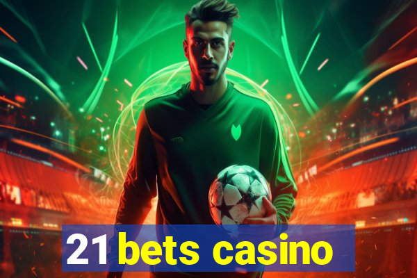 21 bets casino