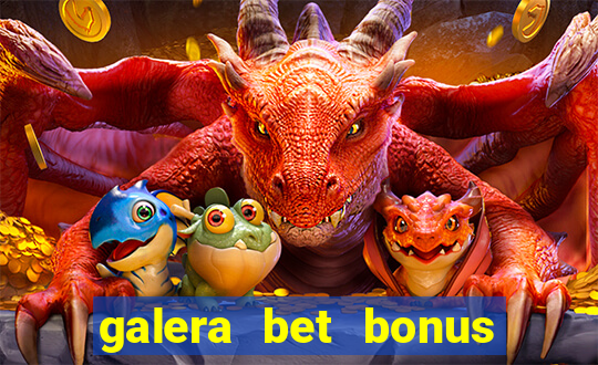 galera bet bonus sem deposito