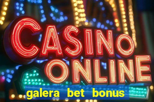 galera bet bonus sem deposito