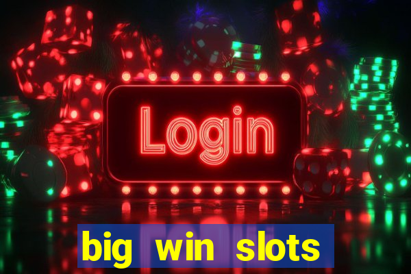 big win slots dinheiro real