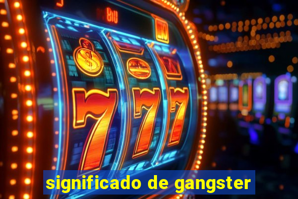 significado de gangster