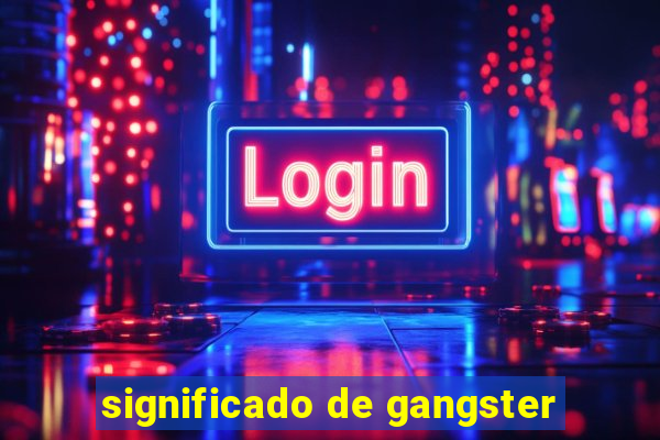 significado de gangster