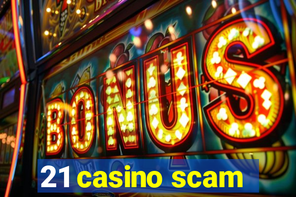 21 casino scam