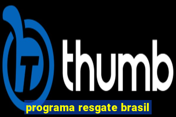 programa resgate brasil