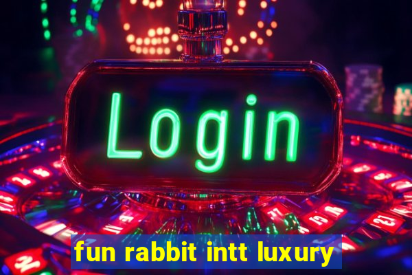 fun rabbit intt luxury