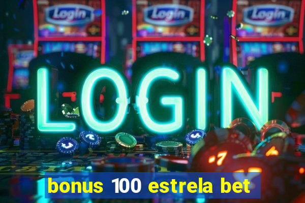 bonus 100 estrela bet