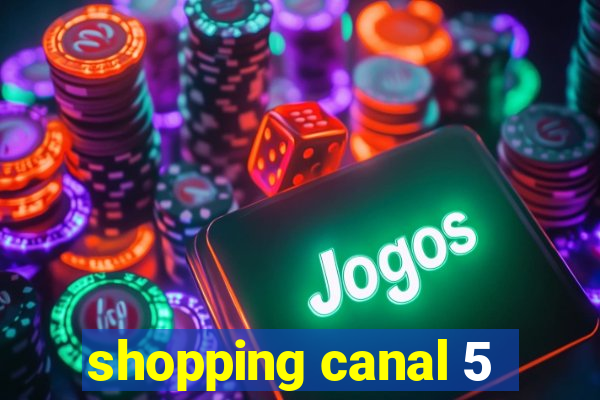 shopping canal 5