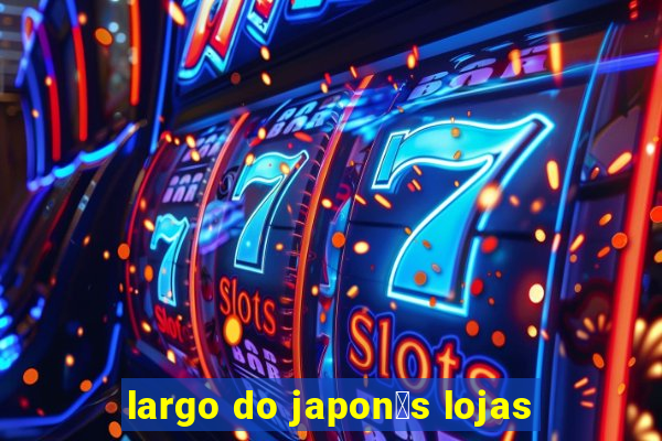 largo do japon锚s lojas