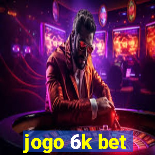 jogo 6k bet