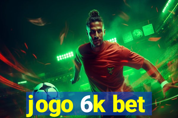 jogo 6k bet