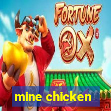 mine chicken