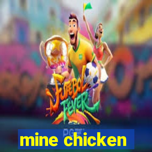 mine chicken