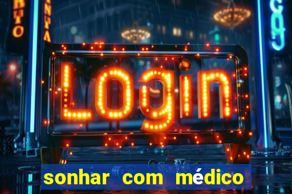 sonhar com médico no jogo do bicho