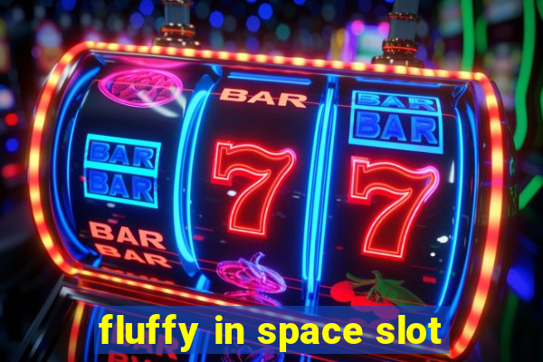 fluffy in space slot