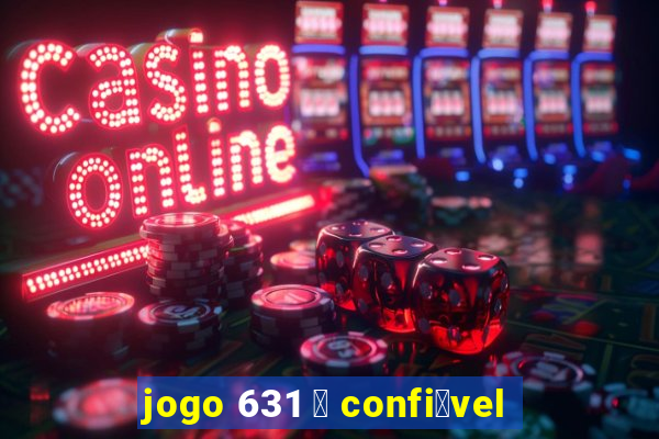 jogo 631 茅 confi谩vel