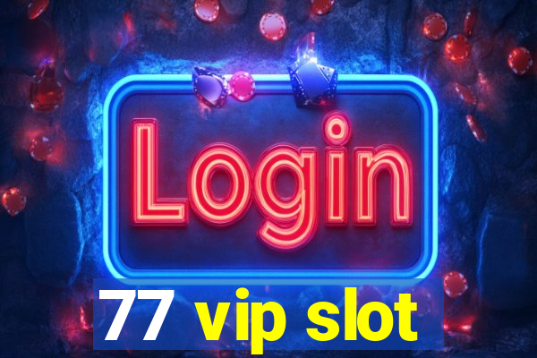 77 vip slot