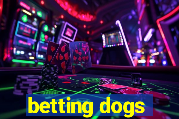 betting dogs