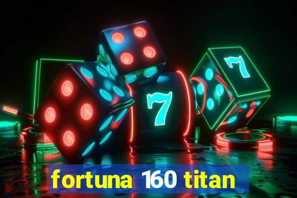 fortuna 160 titan