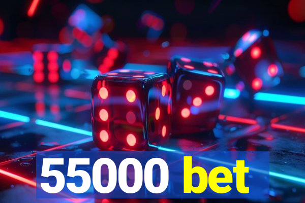 55000 bet