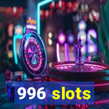 996 slots