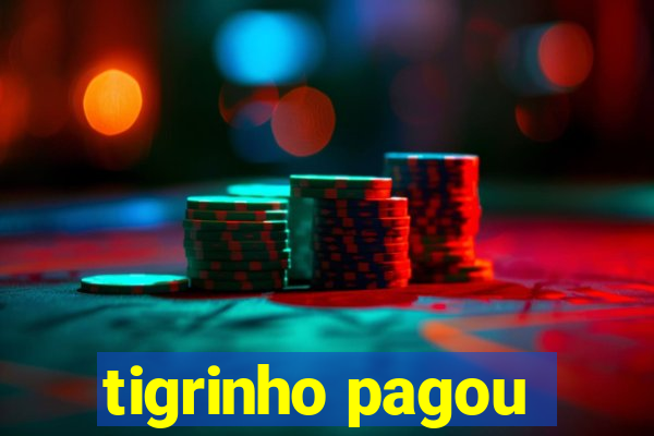 tigrinho pagou