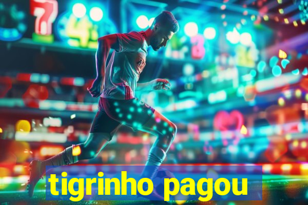 tigrinho pagou