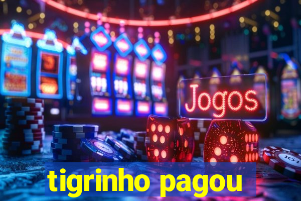 tigrinho pagou