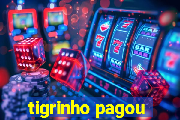 tigrinho pagou