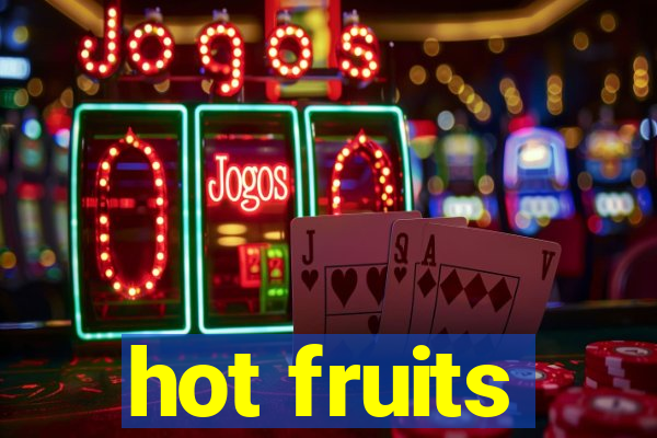 hot fruits