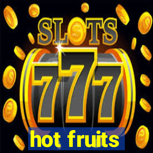 hot fruits