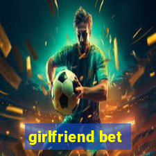 girlfriend bet