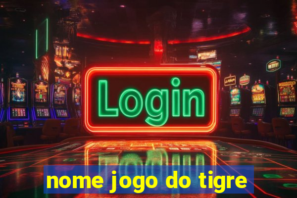 nome jogo do tigre