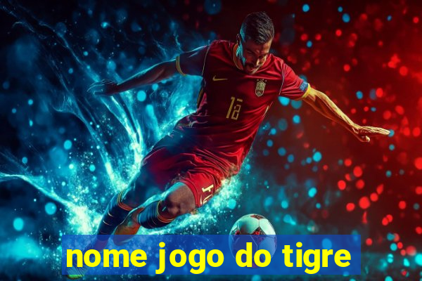 nome jogo do tigre