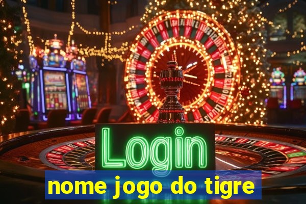 nome jogo do tigre