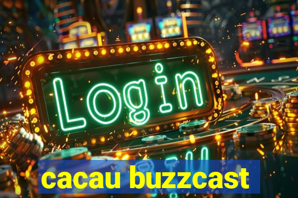 cacau buzzcast