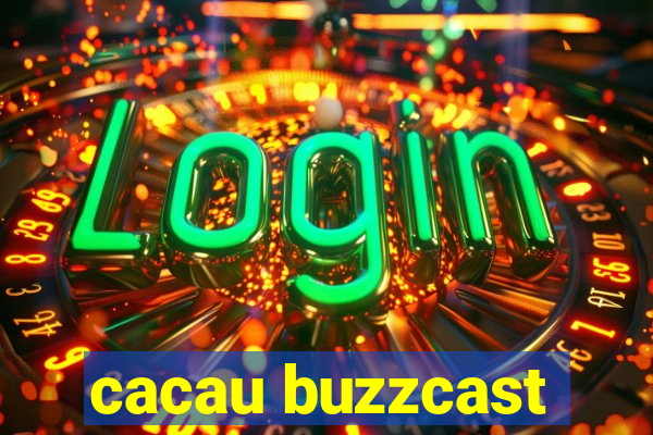 cacau buzzcast