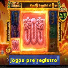 jogos pre registro