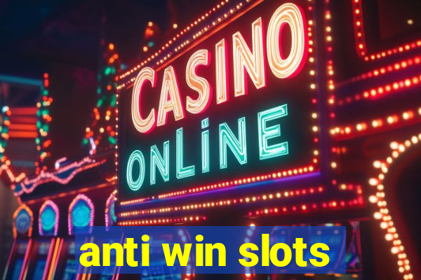 anti win slots