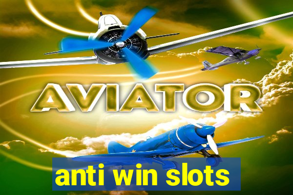 anti win slots