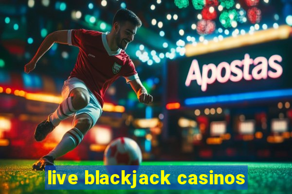 live blackjack casinos