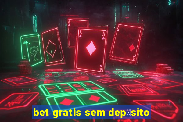 bet gratis sem dep贸sito