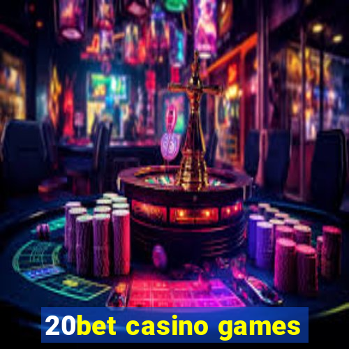 20bet casino games