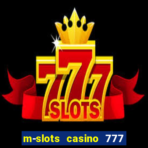 m-slots casino 777 win downloadable content