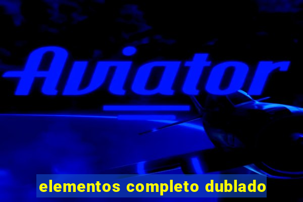 elementos completo dublado