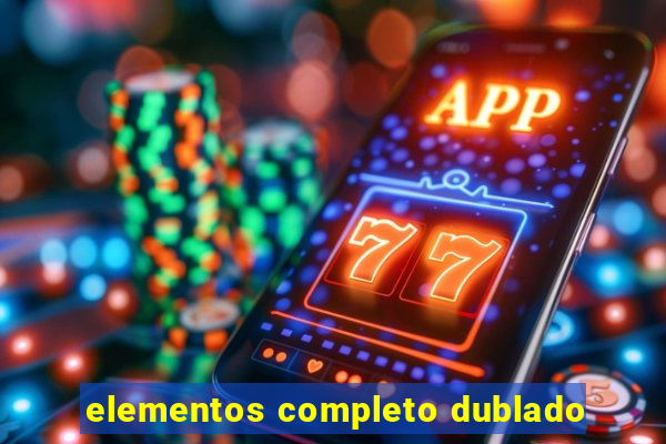 elementos completo dublado