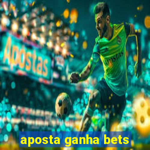 aposta ganha bets