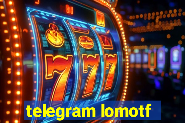 telegram lomotf