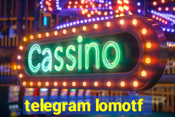 telegram lomotf