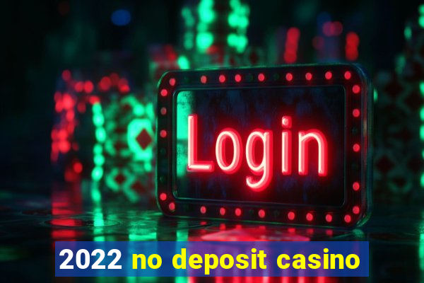 2022 no deposit casino