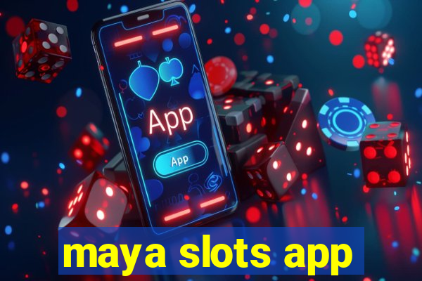 maya slots app